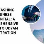 Unleashing Business Potential A Comprehensive Guide to Udyam Registration