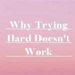 why trying too hard doesn't work